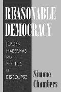 Reasonable Democracy: J?rgen Habermas and the Politics of Discourse