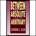 Between The Absolute & The Arbitrary