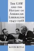 The UAW and the Heyday of American Liberalism, 1945 1968