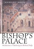The Bishop's Palace: Architecture and Authority in Medieval Italy
