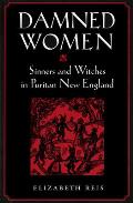 Damned Women Sinners & Witches in Puritan New England
