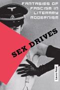 Sex Drives Fantasies of Fascism in Literary Modernism