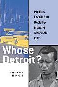 Whose Detroit Politics Labor & Race in a Modern American City