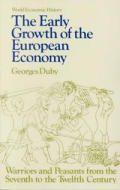 Early Growth of the European Economy Warriors & Peasants from the Seventh to the Twelfth Cent