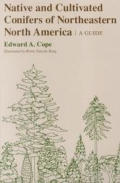 Native and Cultivated Conifers of Northeastern North America: A Guide