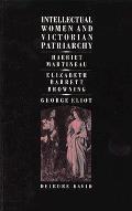Intellectual Women & Victorian Patriarchy Harriet Martineau Elizabeth Barrett Browning George Eliot