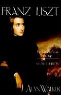 Franz Liszt The Virtuoso Years 1811 1847