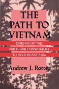 The Path to Vietnam: Origins of the American Commitment to Southeast Asia