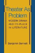 Theater As Problem Modern Drama & Its Pl