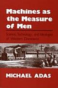Machines as the Measure of Men Science Technology & Ideologies of Western Dominance