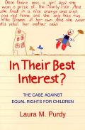 In Their Best Interest The Case Against Equal Rights for Children