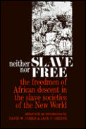 Neither Slave Nor Free: The Freedman of African Descent in the Slave Societies of the New World