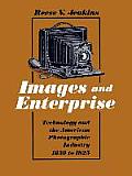 Images and Enterprise: Technology and the American Photographic Industry 1839 to 1925