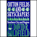 Cotton Fields and Skyscrapers: Southern City and Region