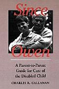 Since Owen: A Parent-To-Parent Guide for Care of the Disabled Child