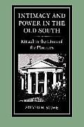 Intimacy and Power in the Old South: Ritual in the Lives of the Planters