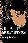 Eclipse of Darwinism Anti Darwinian Evolution Theories in the Decades Around 1900