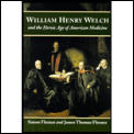 William Henry Welch & the Heroic Age of American Medicine