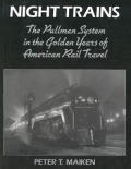 Night Trains The Pullman System in the Golden Years of American Rail Travel