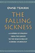 The Falling Sickness: A History of Epilepsy from the Greeks to the Beginnings of Modern Neurology