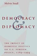 Democracy and Diplomacy: The Impact of Domestic Politics in U.S. Foreign Policy, 1789-1994