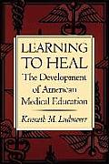 Learning to Heal: The Development of American Medical Education