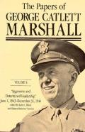 The Papers of George Catlett Marshall: Aggressive and Determined Leadership, June 1, 1943-December 31, 1944