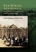 New Worlds New Animals From Menagerie to Zoological Park in the Nineteenth Century