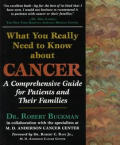 What You Really Need to Know about Cancer: A Comprehensive Guide for Patients and Their Families