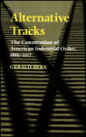 Alternative Tracks: The Constitution of American Industrial Order, 1865-1917