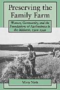 Preserving the Family Farm: Women, Community, and the Foundations of Agribusiness in the Midwest, 1900-1940
