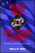 Political Parties & Constitutional Government Remaking American Democracy