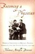 Becoming a Physician: Medical Education in Britain, France, Germany, and the United States, 1750-1945