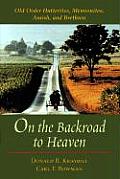 On the Backroad to Heaven Old Order Hutterites Mennonites Amish & Brethren