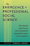 The Emergence of Professional Social Science: The American Social Science Association and the Nineteenth-Century Crisis of Authority