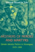 Mothers of Heroes & Martyrs Gender Identity Politics in Nicaragua 1979 1999