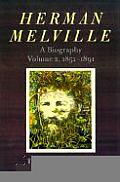 Herman Melville A Biography Volume 2 1851 18