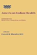 American Indian Health: Innovations in Health Care, Promotion, and Policy