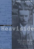 Oliver Heaviside The Life Work & Times of an Electrical Genius of the Victorian Age