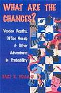 What Are the Chances Voodoo Deaths Office Gossip & Other Adventures in Probability