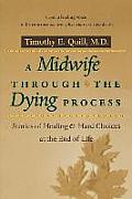 A Midwife Through the Dying Process: Stories of Healing and Hard Choices at the End of Life