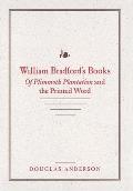 William Bradford's Books: Of Plimmoth Plantation and the Printed Word
