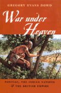 War Under Heaven Pontiac The Indian Nations & the British Empire