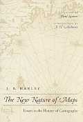 New Nature of Maps: Essays in the History of Cartography (Revised)