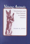 Valuing Animals: Veterinarians and Their Patients in Modern America