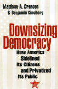 Downsizing Democracy How America Sidel