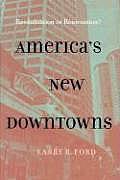 Americas New Downtowns Revitalization or Reinvention