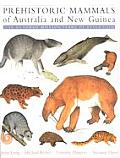 Prehistoric Mammals of Australia & New Guinea One Hundred Million Years of Evolution