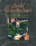 Around Washington Square An Illustrated History of Greenwich Village