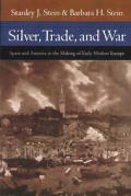 Silver, Trade, and War: Spain and America in the Making of Early Modern Europe